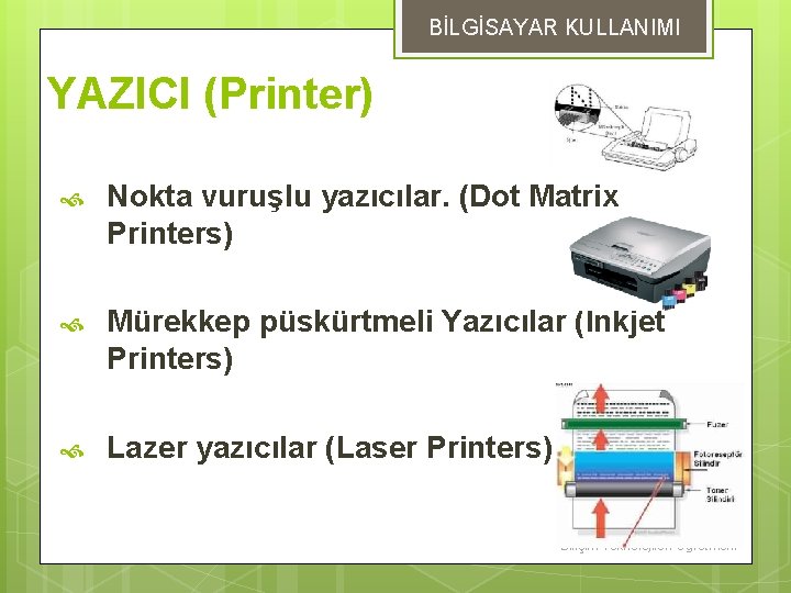 BİLGİSAYAR KULLANIMI YAZICI (Printer) Nokta vuruşlu yazıcılar. (Dot Matrix Printers) Mürekkep püskürtmeli Yazıcılar (Inkjet