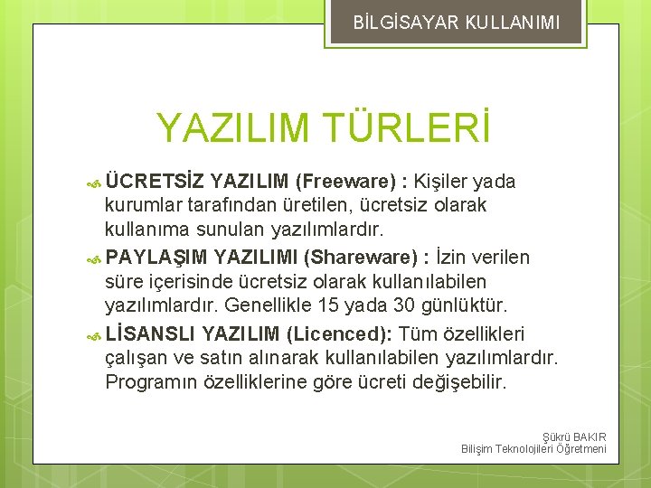 BİLGİSAYAR KULLANIMI YAZILIM TÜRLERİ ÜCRETSİZ YAZILIM (Freeware) : Kişiler yada kurumlar tarafından üretilen, ücretsiz