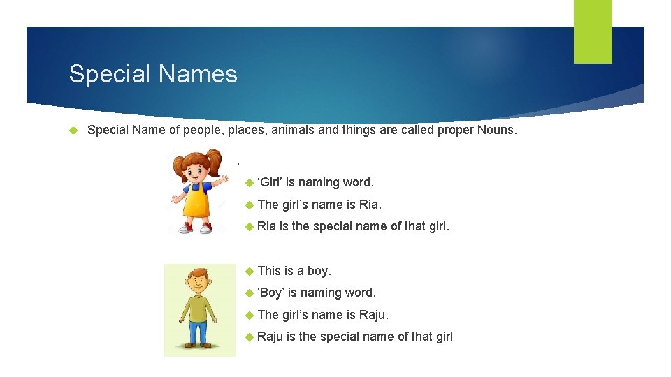 Special Names Special Name of people, places, animals and things are called proper Nouns.