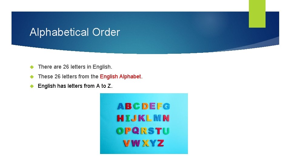 Alphabetical Order There are 26 letters in English. These 26 letters from the English