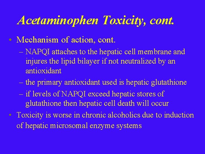 Acetaminophen Toxicity, cont. • Mechanism of action, cont. – NAPQI attaches to the hepatic