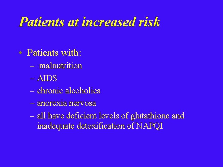 Patients at increased risk • Patients with: – malnutrition – AIDS – chronic alcoholics