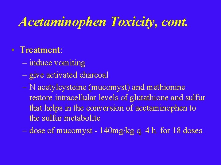 Acetaminophen Toxicity, cont. • Treatment: – induce vomiting – give activated charcoal – N