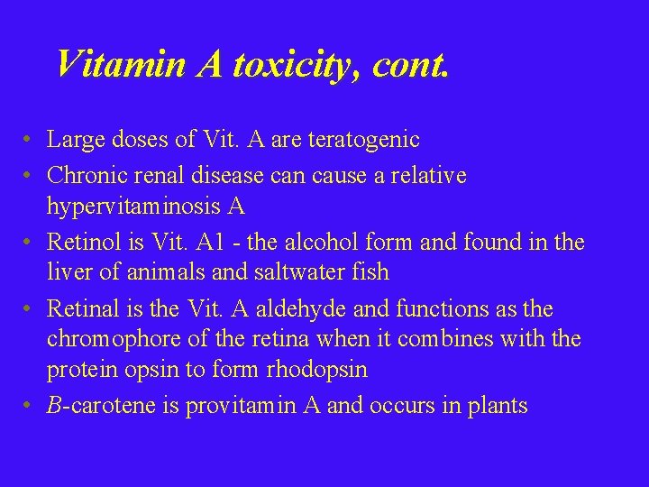 Vitamin A toxicity, cont. • Large doses of Vit. A are teratogenic • Chronic