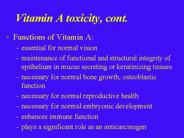 Vitamin A toxicity, cont. • Functions of Vitamin A: – essential for normal vision