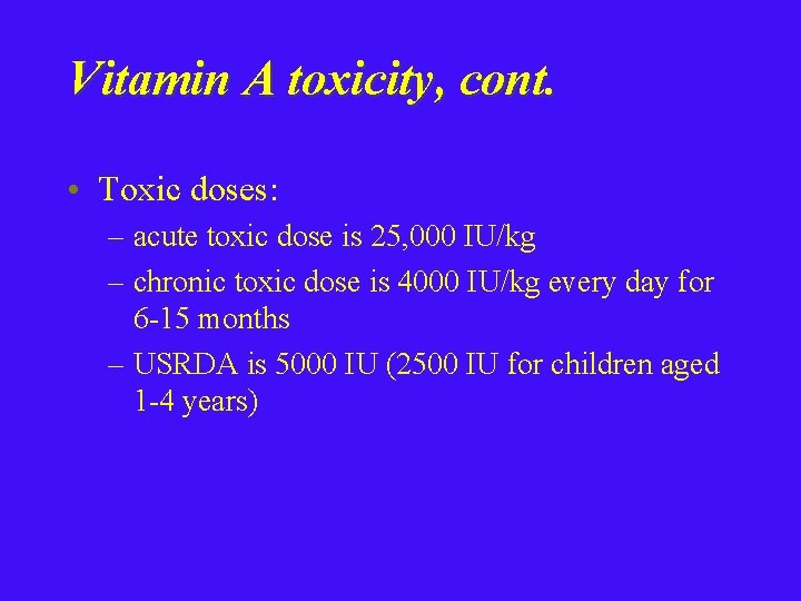 Vitamin A toxicity, cont. • Toxic doses: – acute toxic dose is 25, 000