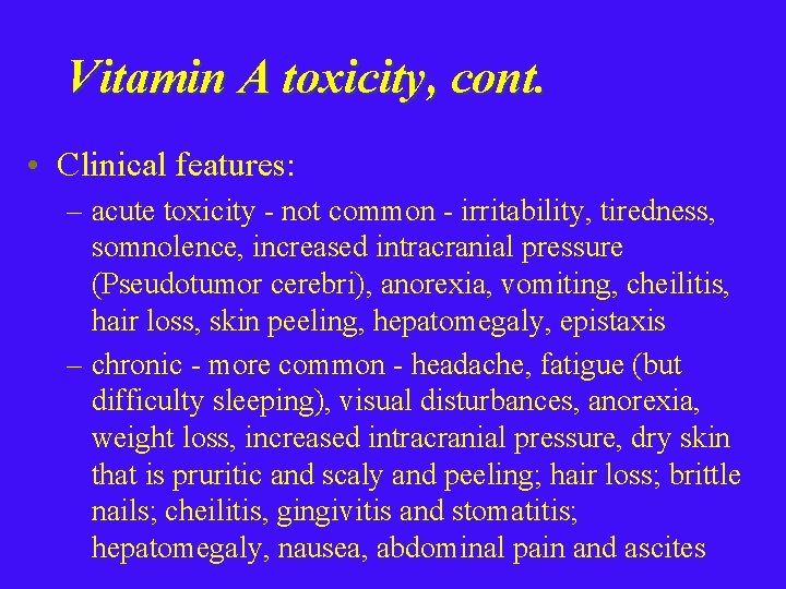 Vitamin A toxicity, cont. • Clinical features: – acute toxicity - not common -