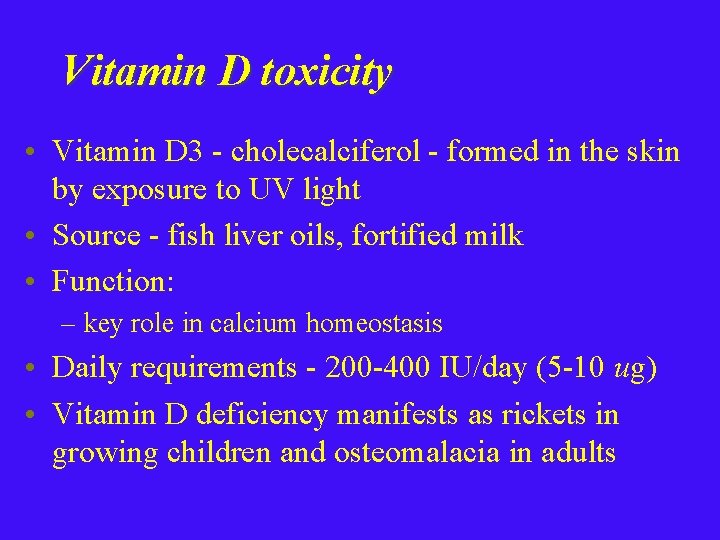 Vitamin D toxicity • Vitamin D 3 - cholecalciferol - formed in the skin