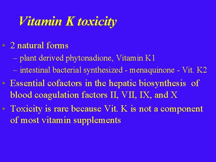 Vitamin K toxicity • 2 natural forms – plant derived phytonadione, Vitamin K 1