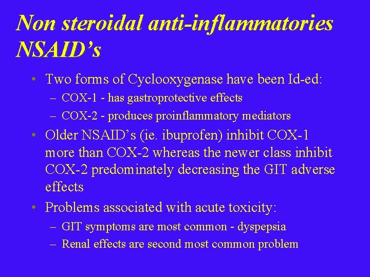 Non steroidal anti-inflammatories NSAID’s • Two forms of Cyclooxygenase have been Id-ed: – COX-1