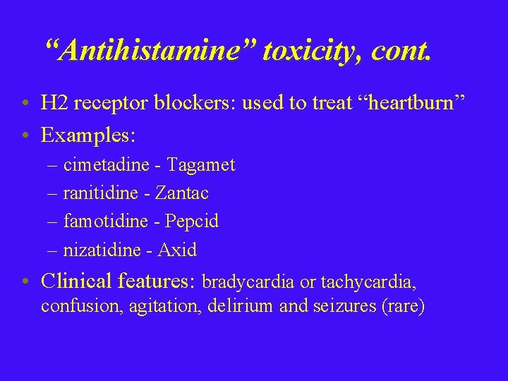 “Antihistamine” toxicity, cont. • H 2 receptor blockers: used to treat “heartburn” • Examples: