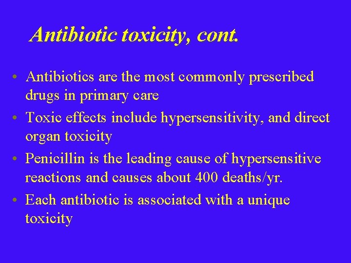 Antibiotic toxicity, cont. • Antibiotics are the most commonly prescribed drugs in primary care