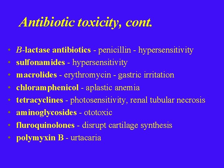 Antibiotic toxicity, cont. • • B-lactase antibiotics - penicillin - hypersensitivity sulfonamides - hypersensitivity