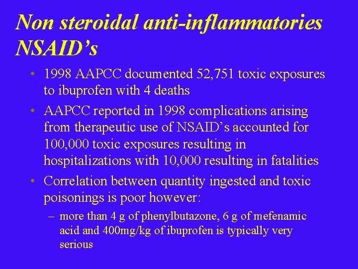 Non steroidal anti-inflammatories NSAID’s • 1998 AAPCC documented 52, 751 toxic exposures to ibuprofen