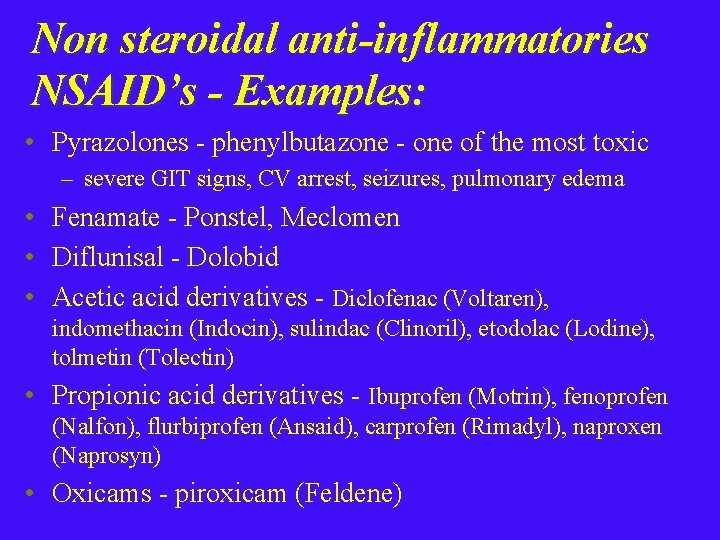 Non steroidal anti-inflammatories NSAID’s - Examples: • Pyrazolones - phenylbutazone - one of the