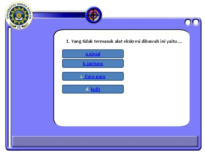 1. Yang tidak termasuk alat ekskresi dibawah ini yaitu. . a. ginjal b. jantung