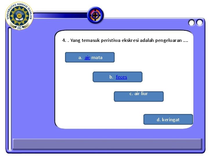 4. . Yang temasuk peristiwa ekskresi adalah pengeluaran. . a. air mata b. feces