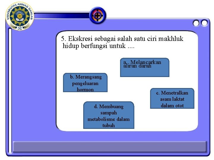 5. Ekskresi sebagai salah satu ciri makhluk hidup berfungsi untuk. . a. Melancarkan aliran