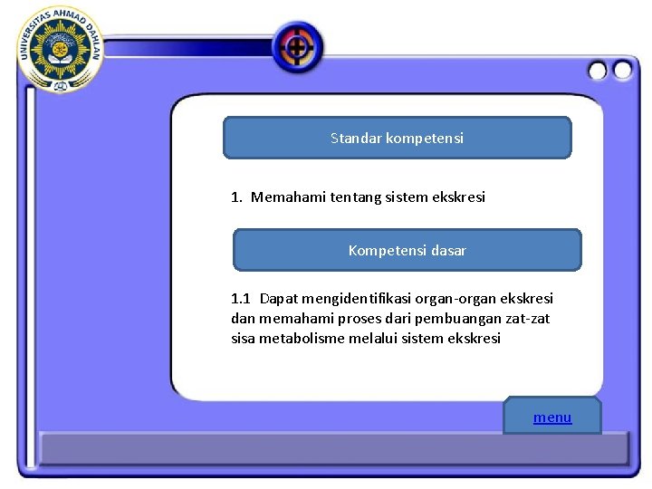 Standar kompetensi 1. Memahami tentang sistem ekskresi Kompetensi dasar 1. 1 Dapat mengidentifikasi organ-organ