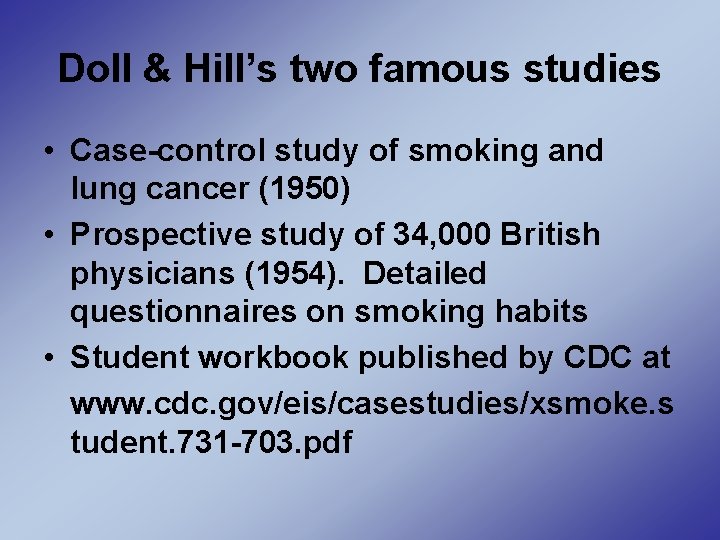 Doll & Hill’s two famous studies • Case-control study of smoking and lung cancer