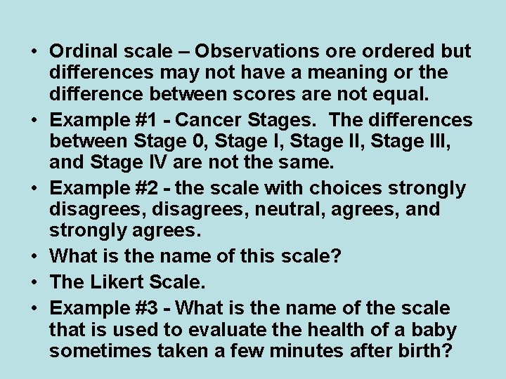  • Ordinal scale – Observations ore ordered but differences may not have a