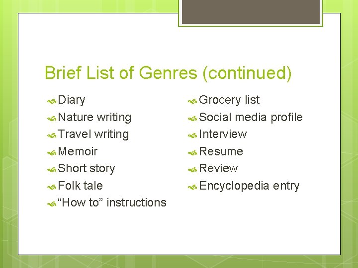 Brief List of Genres (continued) Diary Nature writing Travel writing Memoir Short story Folk