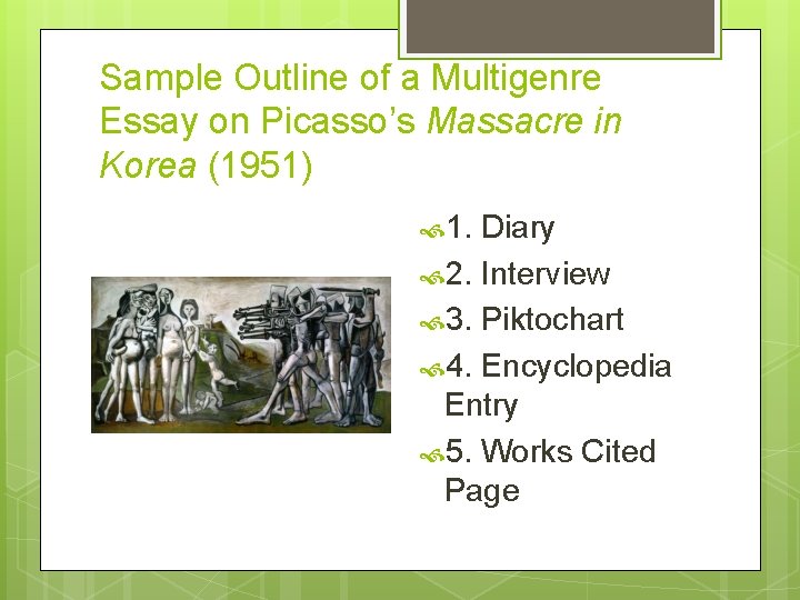 Sample Outline of a Multigenre Essay on Picasso’s Massacre in Korea (1951) 1. Diary