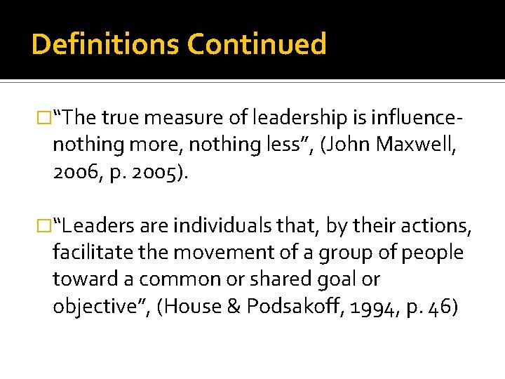 Definitions Continued �“The true measure of leadership is influence- nothing more, nothing less”, (John