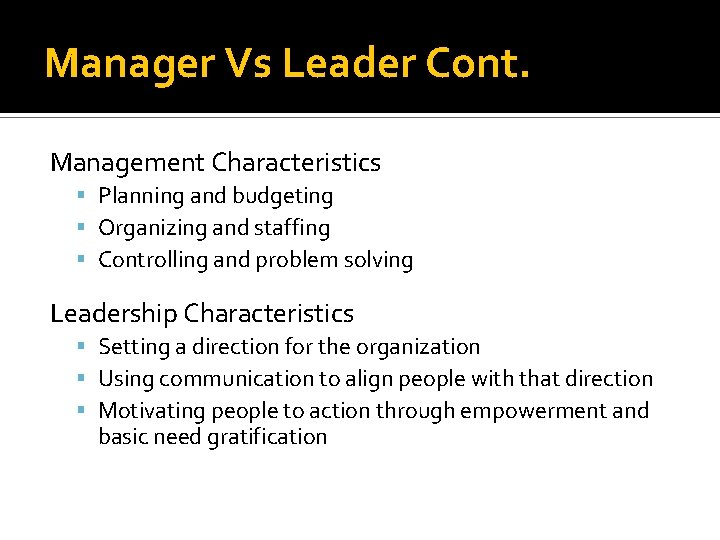 Manager Vs Leader Cont. Management Characteristics Planning and budgeting Organizing and staffing Controlling and