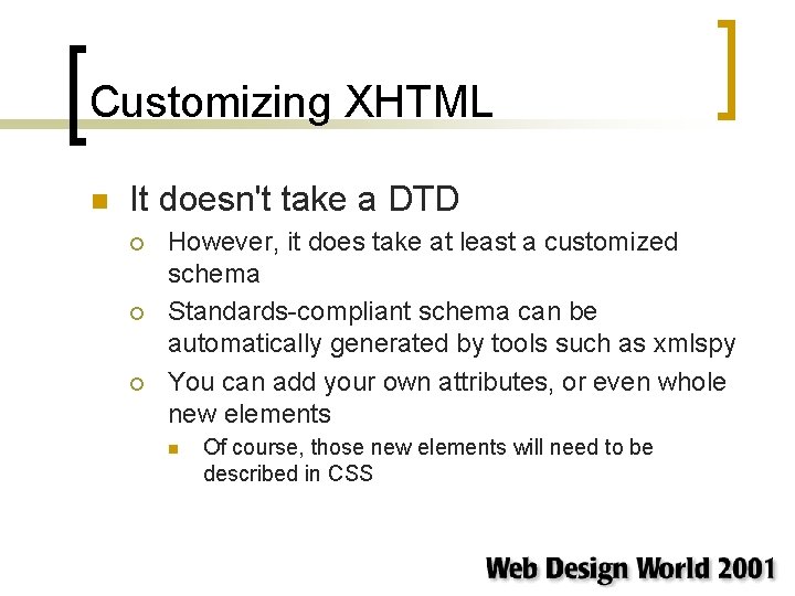 Customizing XHTML n It doesn't take a DTD ¡ ¡ ¡ However, it does