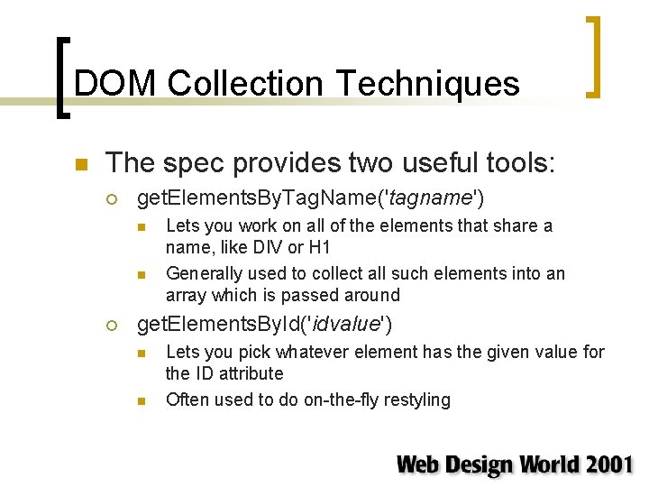 DOM Collection Techniques n The spec provides two useful tools: ¡ get. Elements. By.