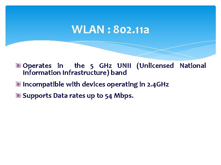 WLAN : 802. 11 a Operates in the 5 GHz UNII (Unlicensed National Information