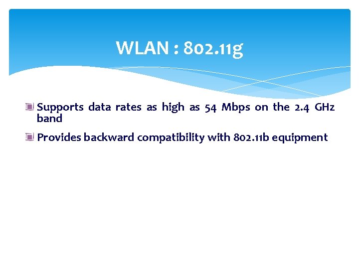 WLAN : 802. 11 g Supports data rates as high as 54 Mbps on