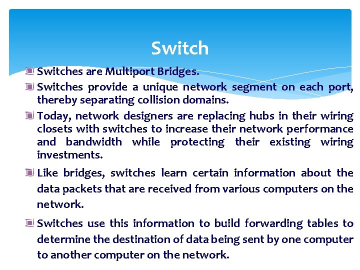 Switches are Multiport Bridges. Switches provide a unique network segment on each port, thereby