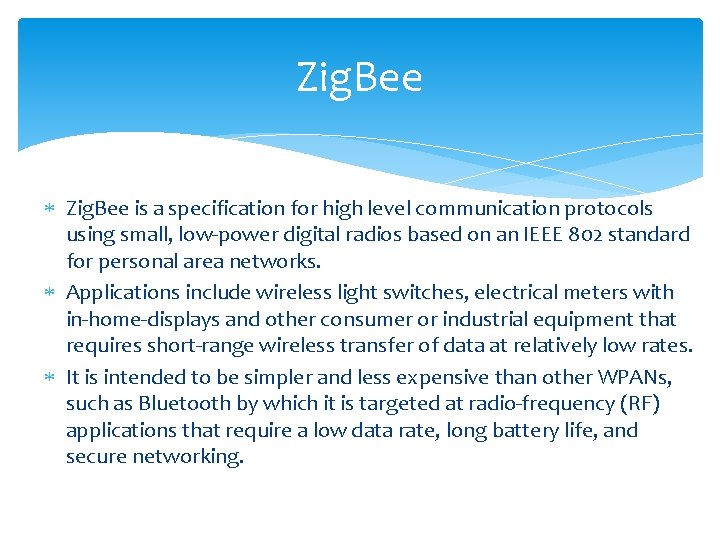 Zig. Bee is a specification for high level communication protocols using small, low-power digital