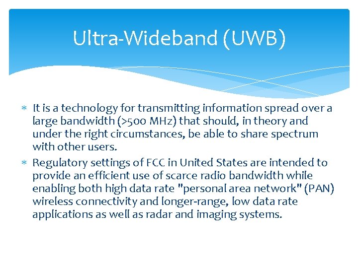 Ultra-Wideband (UWB) It is a technology for transmitting information spread over a large bandwidth