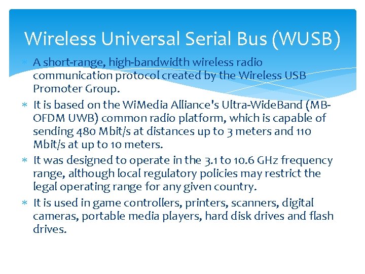 Wireless Universal Serial Bus (WUSB) A short-range, high-bandwidth wireless radio communication protocol created by