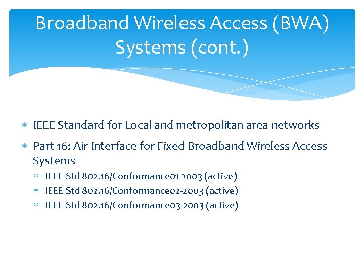 Broadband Wireless Access (BWA) Systems (cont. ) IEEE Standard for Local and metropolitan area