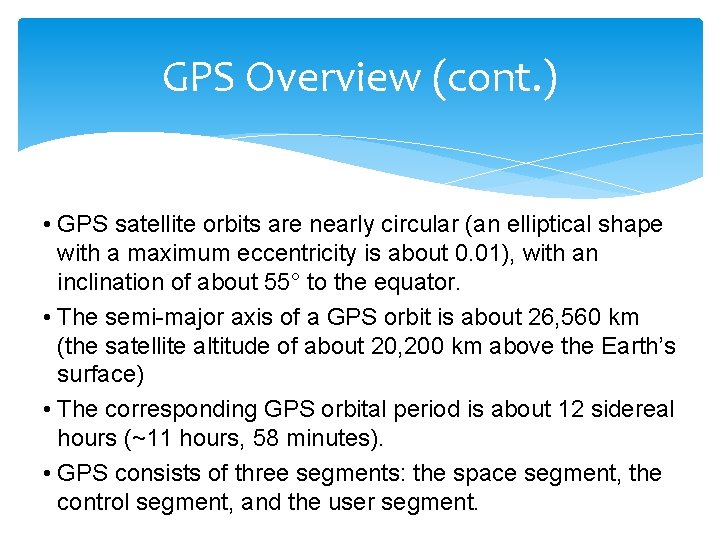 GPS Overview (cont. ) • GPS satellite orbits are nearly circular (an elliptical shape