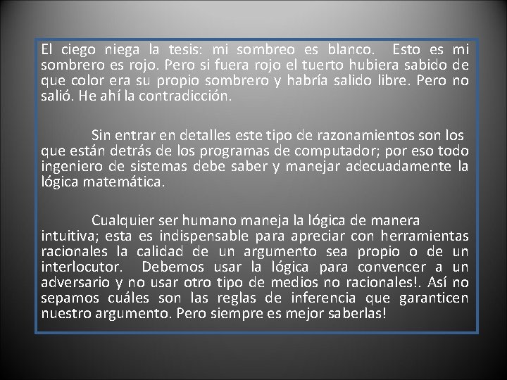 El ciego niega la tesis: mi sombreo es blanco. Esto es mi sombrero es