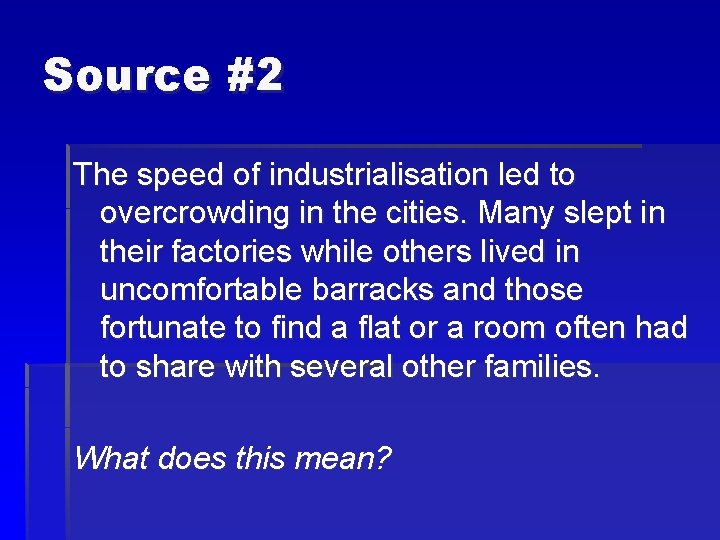 Source #2 The speed of industrialisation led to overcrowding in the cities. Many slept