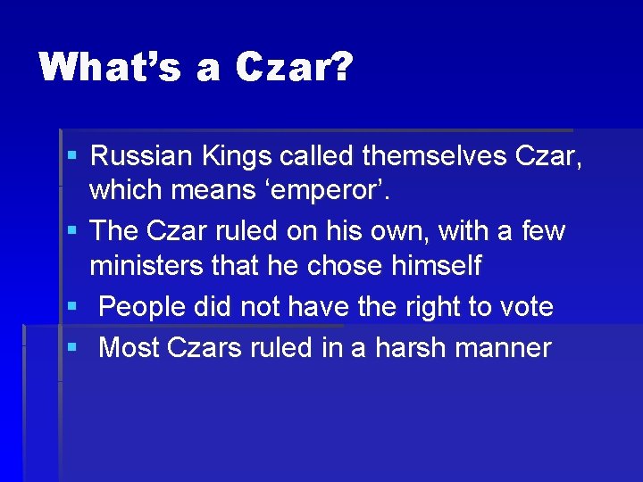 What’s a Czar? § Russian Kings called themselves Czar, which means ‘emperor’. § The