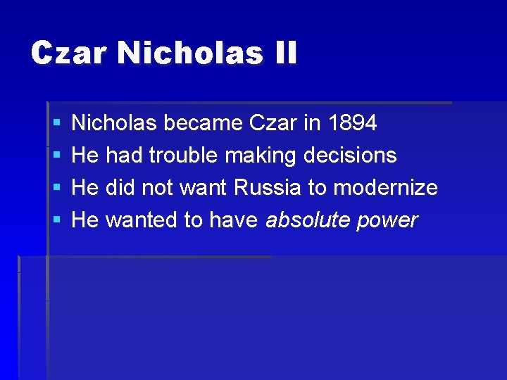 Czar Nicholas II § § Nicholas became Czar in 1894 He had trouble making