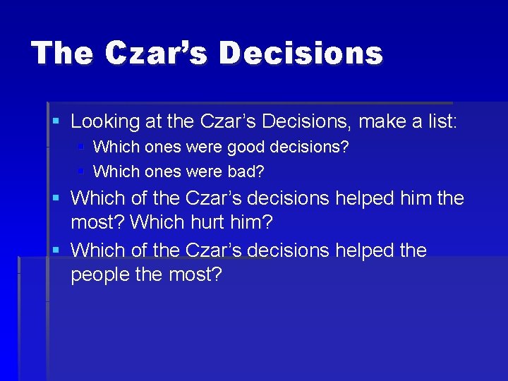 The Czar’s Decisions § Looking at the Czar’s Decisions, make a list: § Which