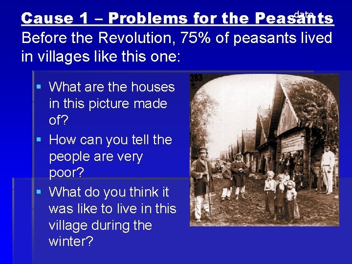 date. Cause 1 – Problems for the Peasants Before the Revolution, 75% of peasants