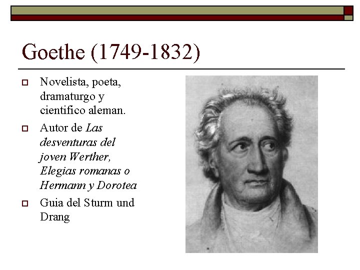 Goethe (1749 -1832) o o o Novelista, poeta, dramaturgo y cientifico aleman. Autor de