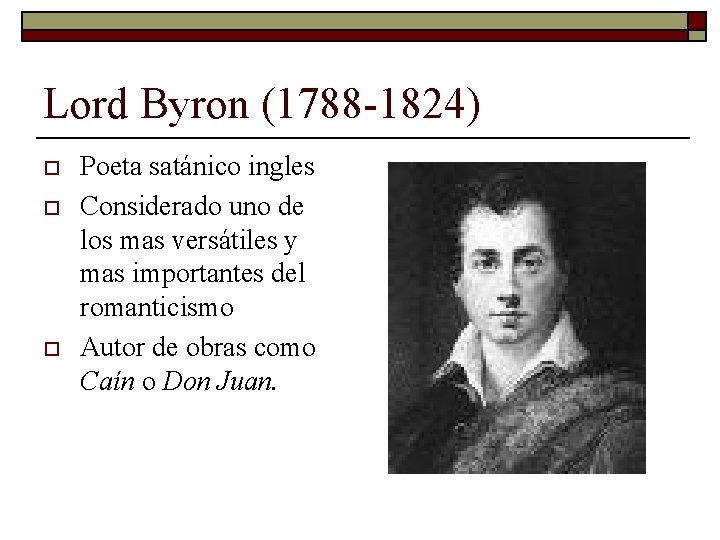 Lord Byron (1788 -1824) o o o Poeta satánico ingles Considerado uno de los