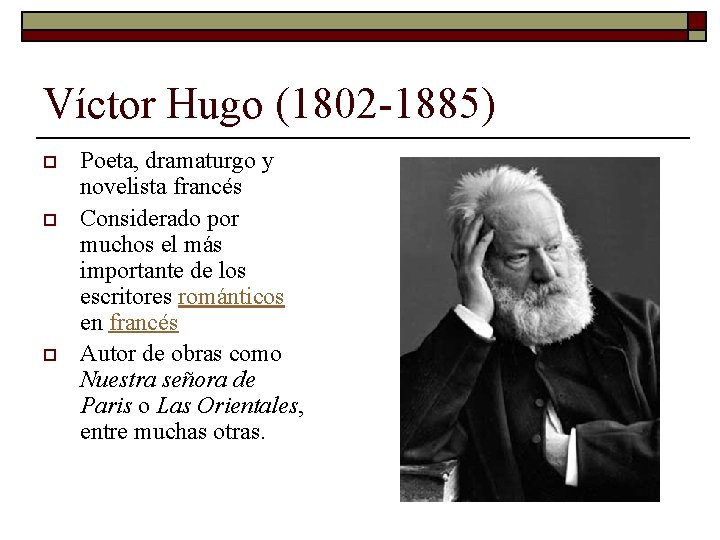 Víctor Hugo (1802 -1885) o o o Poeta, dramaturgo y novelista francés Considerado por
