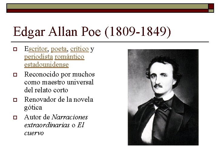 Edgar Allan Poe (1809 -1849) o o Escritor, poeta, crítico y periodista romántico estadounidense