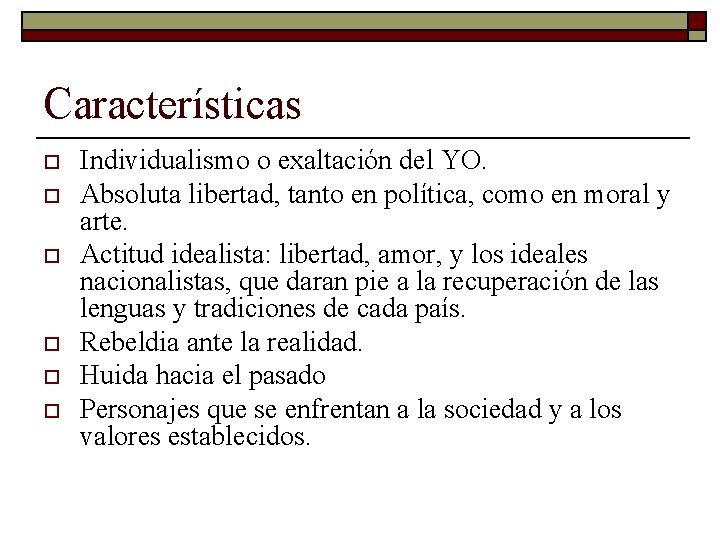 Características o o o Individualismo o exaltación del YO. Absoluta libertad, tanto en política,